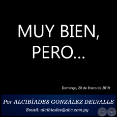 MUY BIEN, PERO - Por ALCIBADES GONZLEZ DELVALLE - Domingo, 20 de Enero de 2019